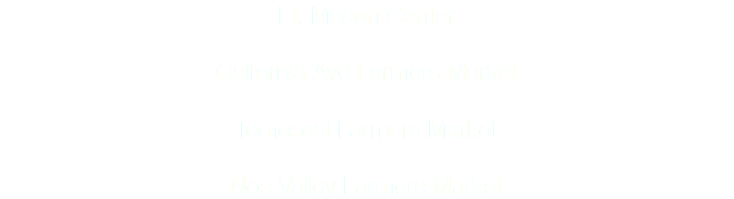 Ft. Mason Center Caifornia Ave Farmers Market Temescal Farmers Market Noe Valley Farmers Market